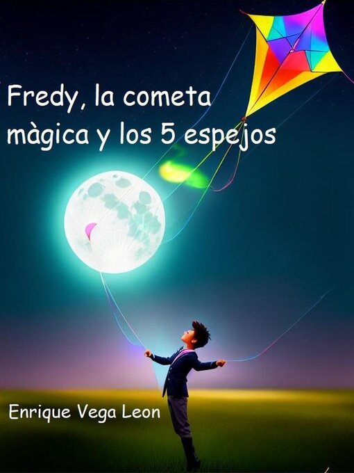 Title details for Fredy, la cometa màgica y los 5 espejos by ENRIQUE VEGA LEON - Wait list